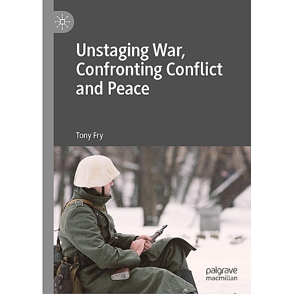 Unstaging War, Confronting Conflict and Peace / Progress in Mathematics, Tony Fry