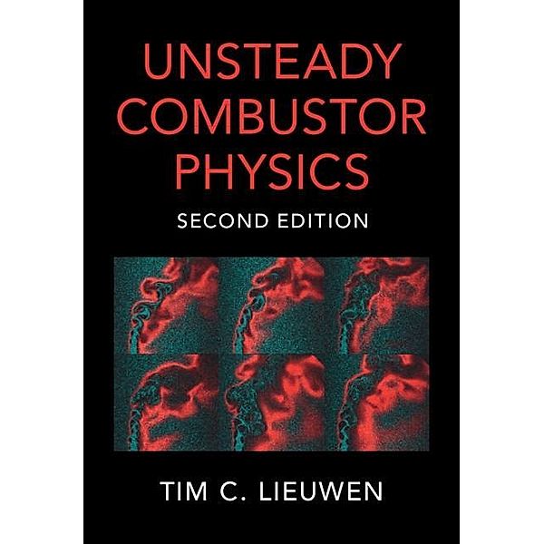 Unsteady Combustor Physics, Tim C. Lieuwen