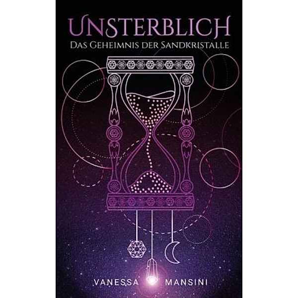 Unsterblich - Das Geheimnis der Sandkristalle, Vanessa Mansini