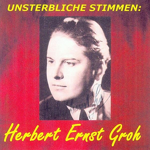 Unsterbliche Stimmen: Herbert Ernst Groh, Herbert Ernst Groh