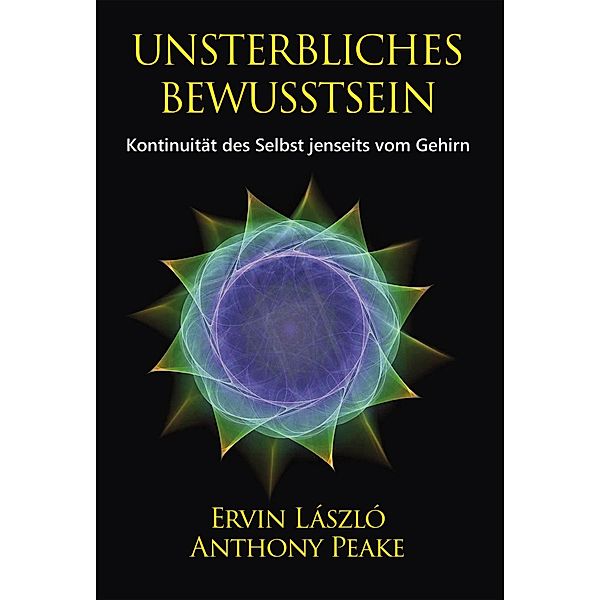 Unsterbliches Bewusstsein, Ervin Laszlo, Anthony Peake