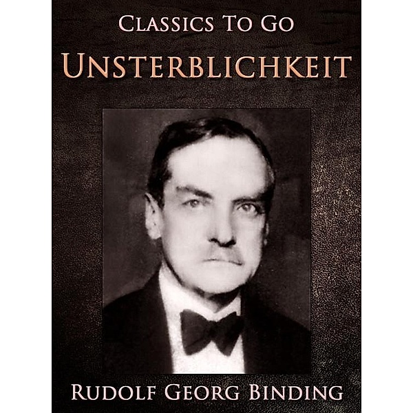 Unsterblichkeit, Rudolf Georg Binding