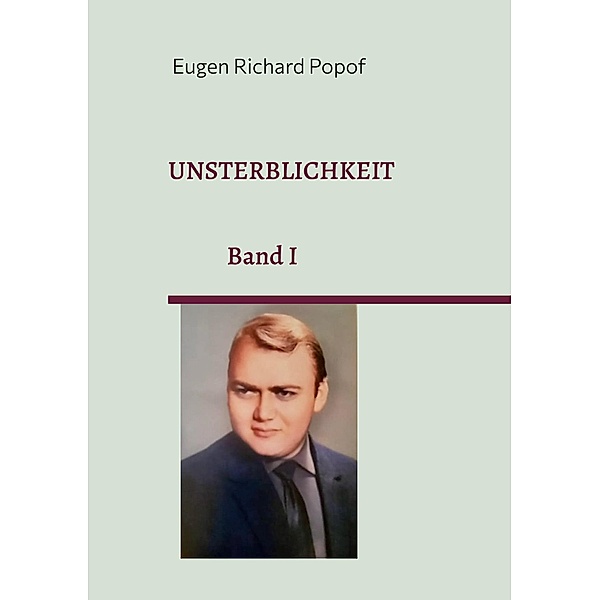 Unsterblichkeit / Gesamtwerke Bd.1, Eugen Richard Popof