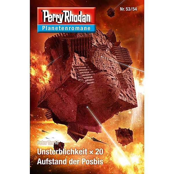 Unsterblichkeit x 20 / Aufstand der Posbis / Perry Rhodan - Planetenromane Bd.42, Peter Terrid
