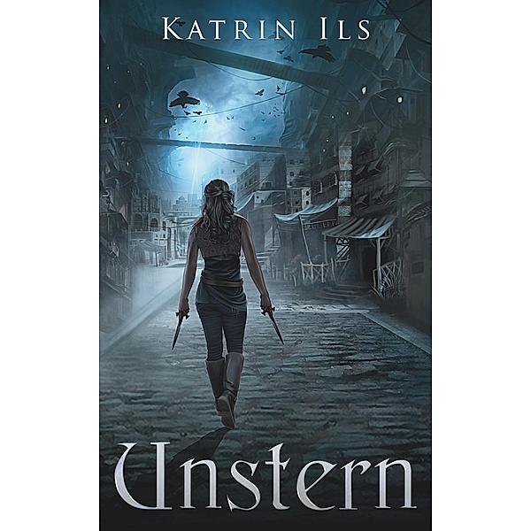 Unstern - Erster Band der Unstern-Reihe / Unstern-Reihe Bd.1, Katrin Ils
