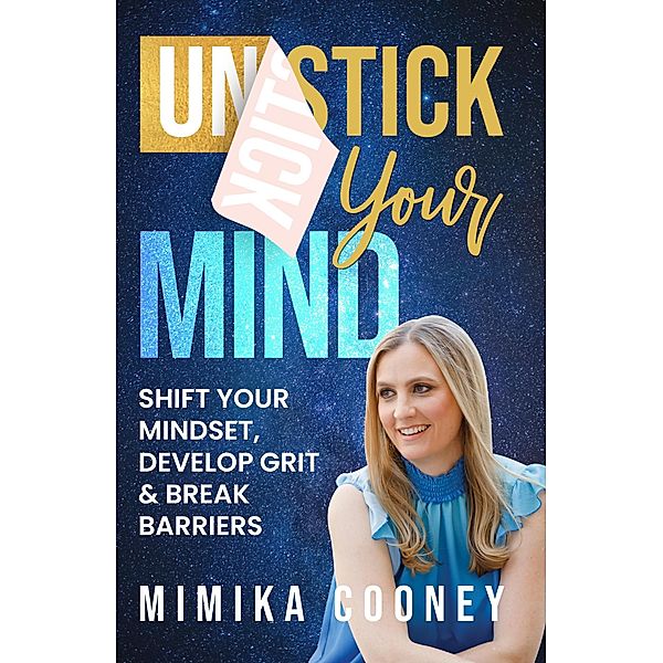 Unstick Your Mind: Shift Your Mindset, Develop Grit & Break Barriers (Mindset Series) / Mindset Series, Mimika Cooney