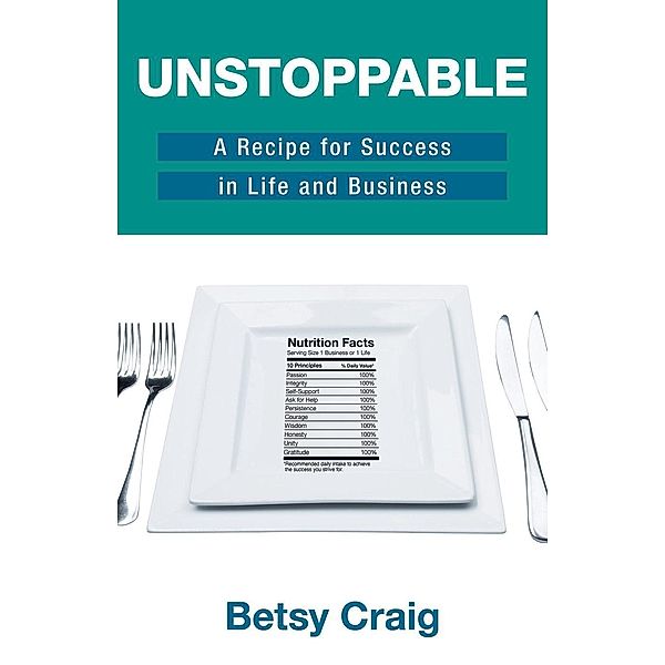 Unstoppable: A Recipe for Success in Life and Business, Betsy Craig