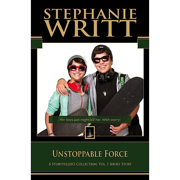 Unstoppable Force (A Storyteller's Collection: Vol. 1 Short Story) / A Storyteller's Collection: Vol. 1 Short Story, Stephanie Writt