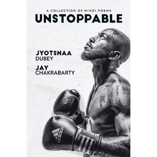 Unstoppable / Jay Chakrabarty Publishing, Jay Chakrabarty, Jyotsnaa Dubey