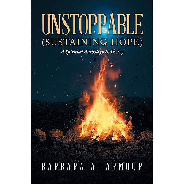 Unstoppable (SUSTAINING HOPE), Barbara A. Armour