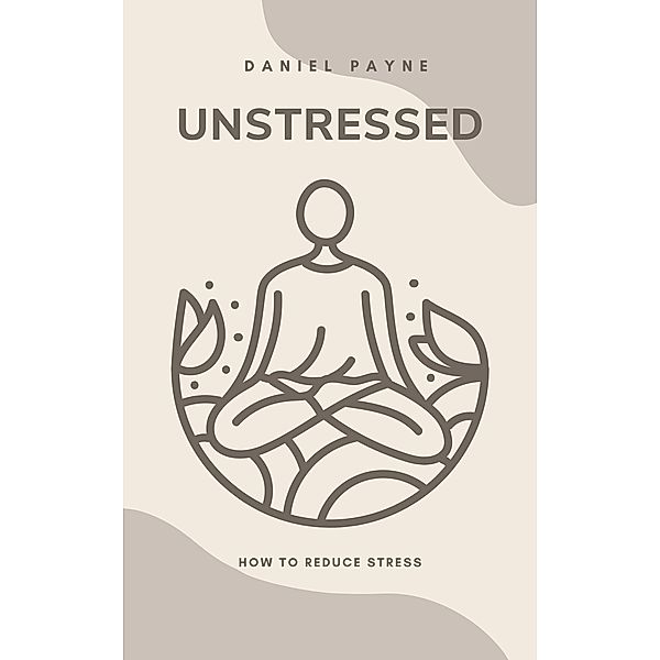 Unstressed: How to Reduce Stress, Daniel Payne