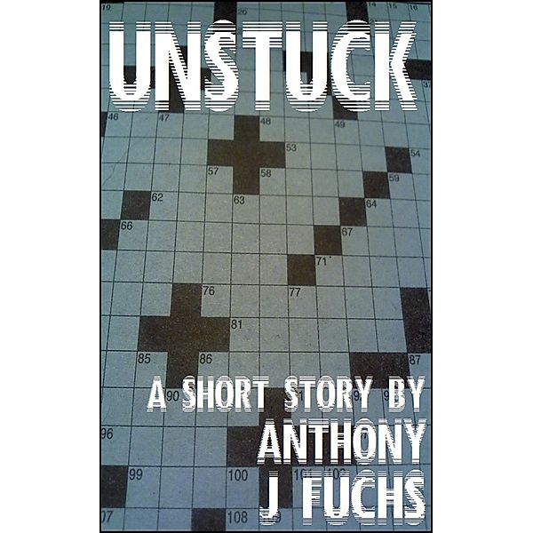 Unstuck / Anthony J Fuchs, Anthony J Fuchs