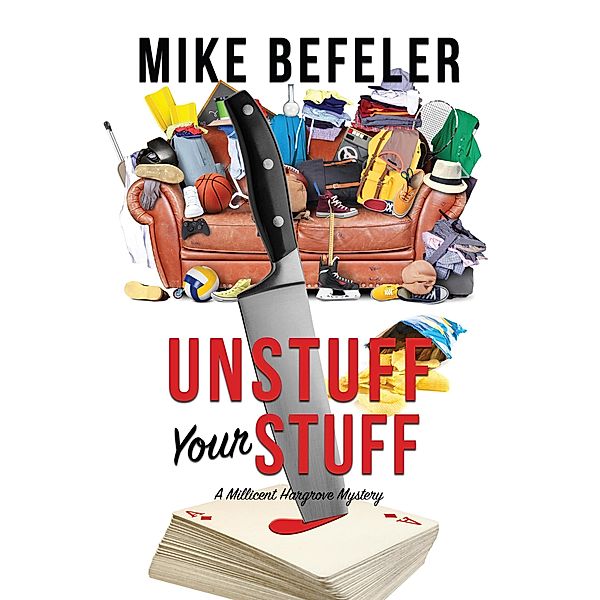 Unstuff Your Stuff (A Millicent Hargrove Mystery, #1) / A Millicent Hargrove Mystery, Mike Befeler