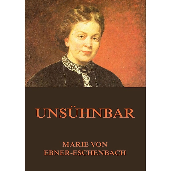 Unsühnbar, Marie von Ebner-Eschenbach