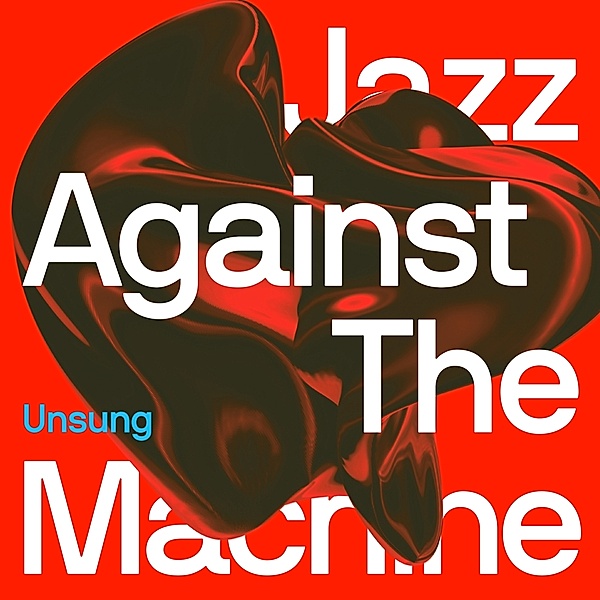 Unsung, Jazz Against The Machine