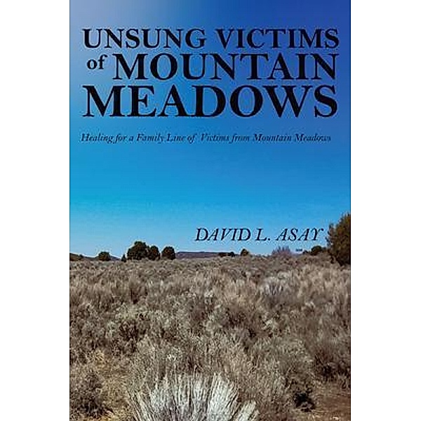 Unsung Victims of Mountain Meadows, David L. Asay