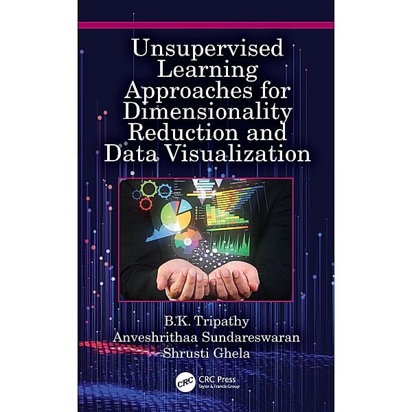 Unsupervised Learning Approaches for Dimensionality Reduction and Data Visualization, B. K. Tripathy, Anveshrithaa Sundareswaran, Shrusti Ghela