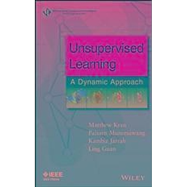 Unsupervised Learning / IEEE Press Series on Computational Intelligence, Matthew Kyan, Paisarn Muneesawang, Kambiz Jarrah, Ling Guan