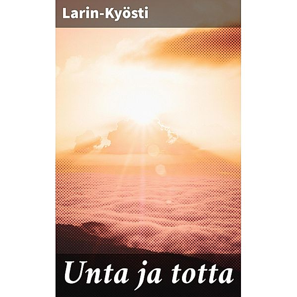 Unta ja totta, Larin-Kyösti