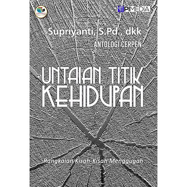 Untaian Titik Kehidupan, Supriyanti S. Pd, Dwi Lestari, Ekha Sulthony, Padilah Yusuf, Nun Lilisula A. M. K. L., Listyaningsih, Isma Syifa, Nureka Rahayu, Kasmi Bintang Abadi, Thoifatunnisa, Dina Ligar Wirana, Apriliyantino, Anita Rudin Kalola, Lena Mahda, Trisni Suyanti, Mitha RhezQy, Ririn Astriyani, Shafa, Cicik Tata, Aliyatul Rochma, Niken Habsari, Sari Petarukan, Fidélè Amour, Abd. Gawi Lilisula, U. S. Mariana Dewi S. S., Yulia Malawat, Inoer, Haryadi, Maunah, Mikaila Dn, Hiro, KakaLi, Padilah Apriyanto, Peter Lei