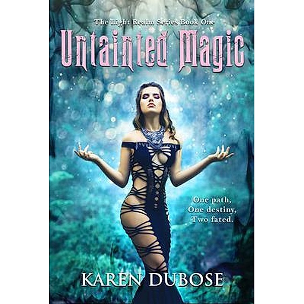 Untainted Magic / The Light Realm Series Bd.1, Karen Dubose