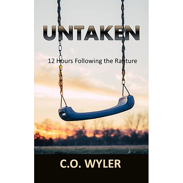 Untaken: 12 Hours Following the Rapture (End Times, #1) / End Times, C. O. Wyler