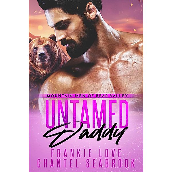 Untamed Daddy (Mountain Men of Bear Valley, #3) / Mountain Men of Bear Valley, Chantel Seabrook, Frankie Love