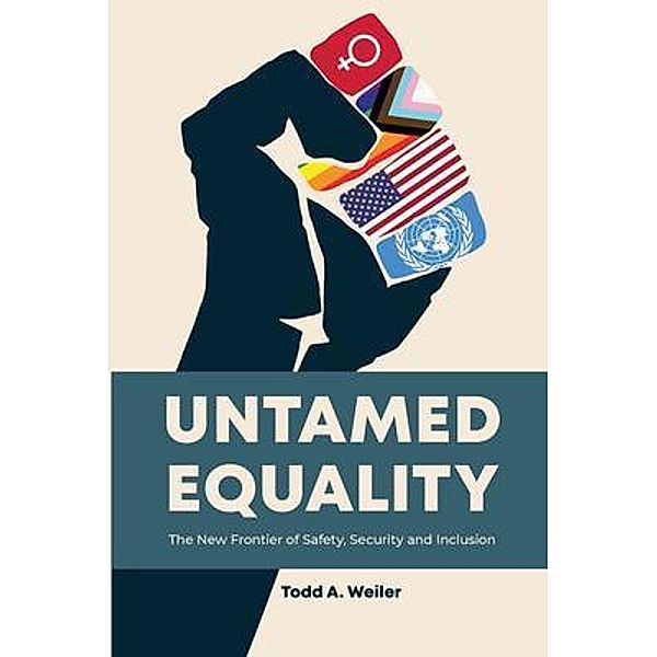 Untamed Equality / Todd A. Weiler, Todd A. Weiler