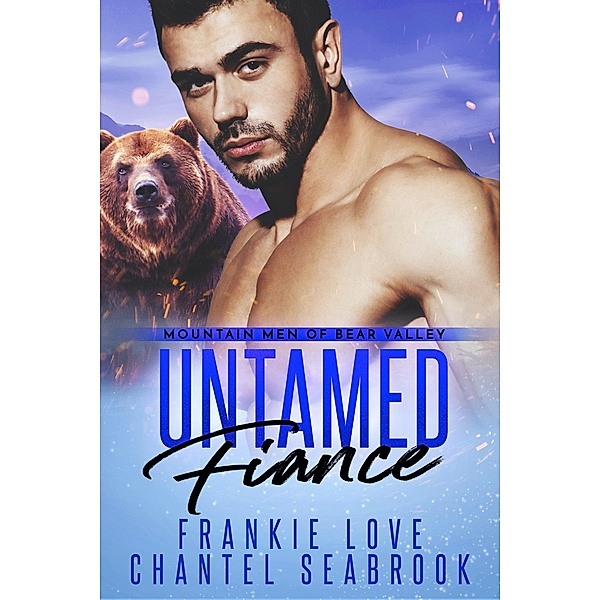 Untamed Fiance (Mountain Men of Bear Valley Book 4) / Mountain Men of Bear Valley, Frankie Love, Chantel Seabrook