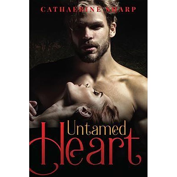 Untamed Heart / Author Reputation Press, LLC, Catherine Sharp