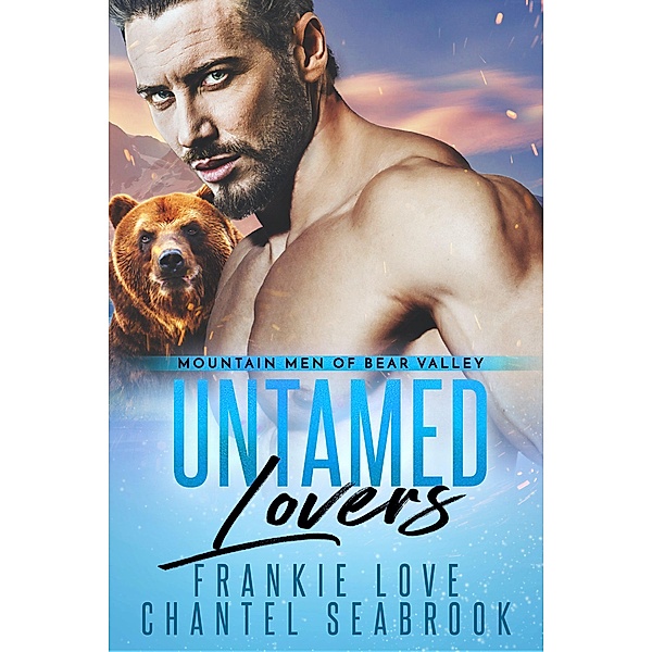 Untamed Lovers (Mountain Men of Bear Valley Book 2) / Mountain Men of Bear Valley, Frankie Love, Chantel Seabrook