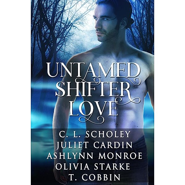 Untamed Shifter Love, C. L. Scholey, Ashlynn Monroe, Olivia Starke, T. Cobbin, Juliet Cardin