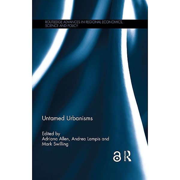 Untamed Urbanisms / Routledge Advances in Regional Economics, Science and Policy