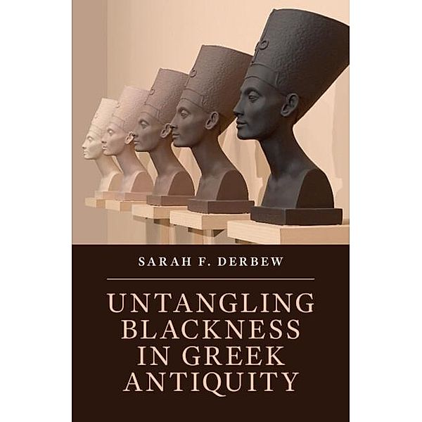 Untangling Blackness in Greek Antiquity, Sarah F. Derbew