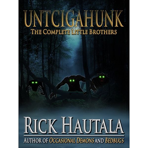 Untcigahunk: The Complete Little Brothers, Rick Hautala