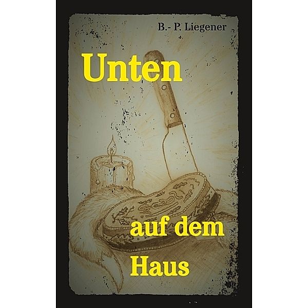 Unten auf dem Haus, Bernd-Peter Liegener