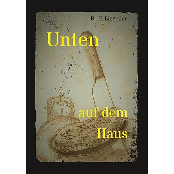 Unten auf dem Haus / Gialli Bd.1, Bernd-Peter Liegener