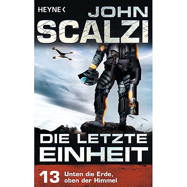 Unten die Erde, oben der Himmel / Die letzte Einheit Bd.13, John Scalzi