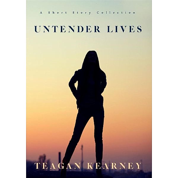 Untender Lives, Teagan Kearney
