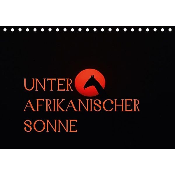 Unter afrikanischer SonneCH-Version (Tischkalender 2017 DIN A5 quer), Daniel Schneeberger