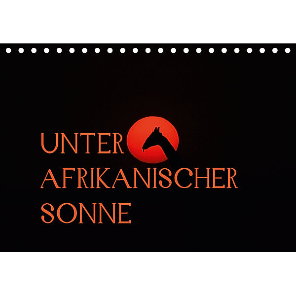 Unter afrikanischer SonneCH-Version (Tischkalender 2019 DIN A5 quer), Daniel Schneeberger