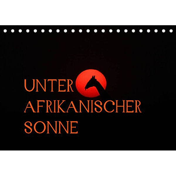 Unter afrikanischer SonneCH-Version  (Tischkalender 2022 DIN A5 quer), Daniel Schneeberger