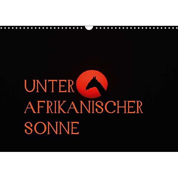 Unter afrikanischer SonneCH-Version (Wandkalender 2018 DIN A3 quer), Daniel Schneeberger