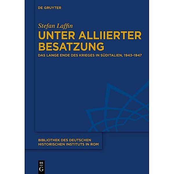 Unter alliierter Besatzung / Bibliothek des Deutschen Historischen Instituts in Rom Bd.146, Stefan Laffin