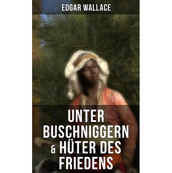 Unter Buschniggern & Hüter des Friedens, Edgar Wallace