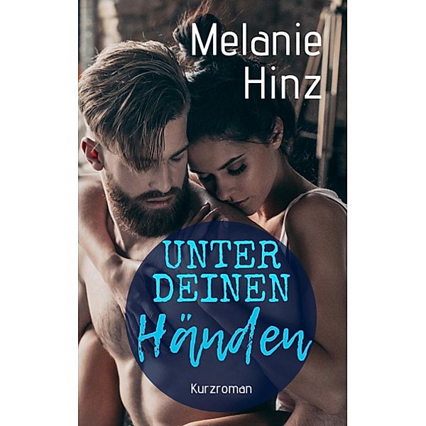 Unter deinen Händen, Melanie Hinz