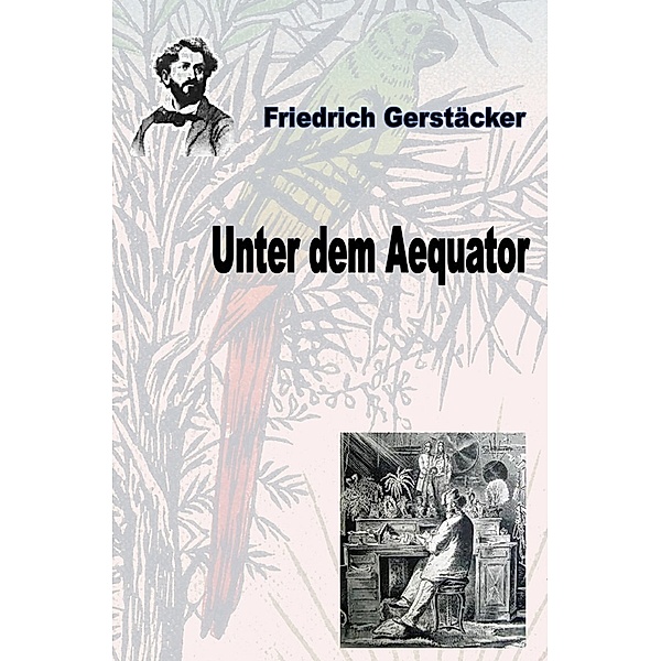 Unter dem Aequator, Friedrich Gerstäcker