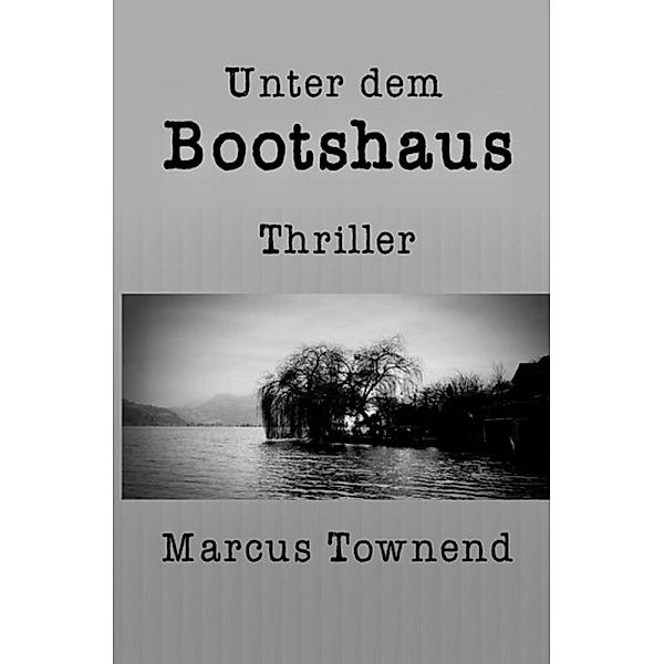 Unter dem Bootshaus, marcus townend