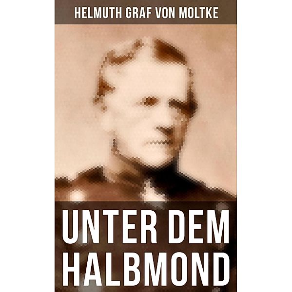 Unter dem Halbmond, Helmuth Graf von Moltke