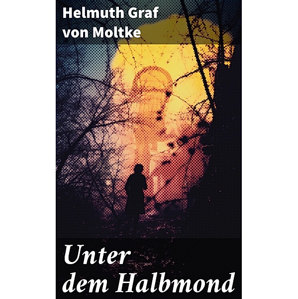 Unter dem Halbmond, Helmuth Graf von Moltke